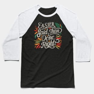 Easier said than done. Right. Baseball T-Shirt